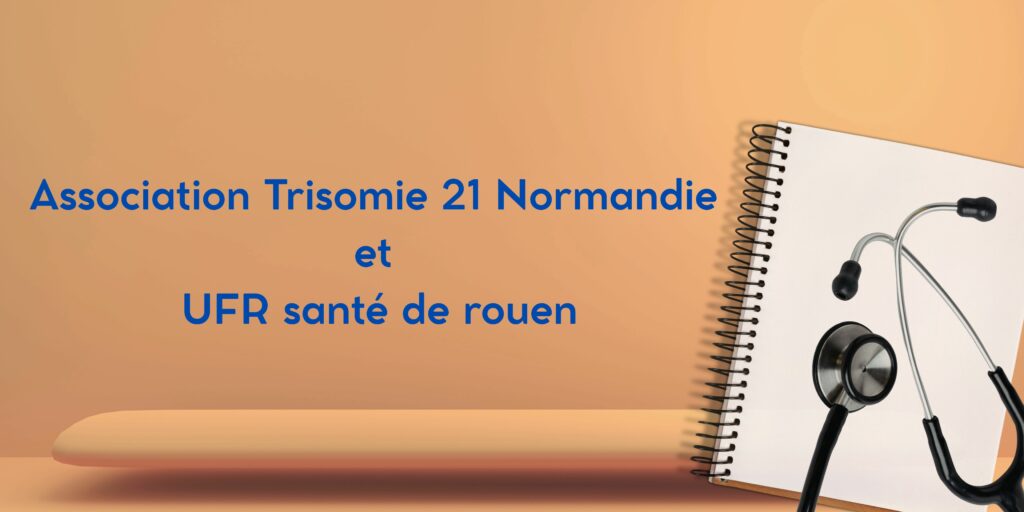 ACCUEIL DES ETUDIANTS DE L’UFR SANTE DE ROUEN DURANT 3 JOURS AU SEIN DES SERVICES 5 Trisomie21 Normandie -